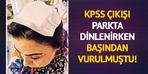 KPSS sonrası parkta dinlenirken başından vuruldu! 